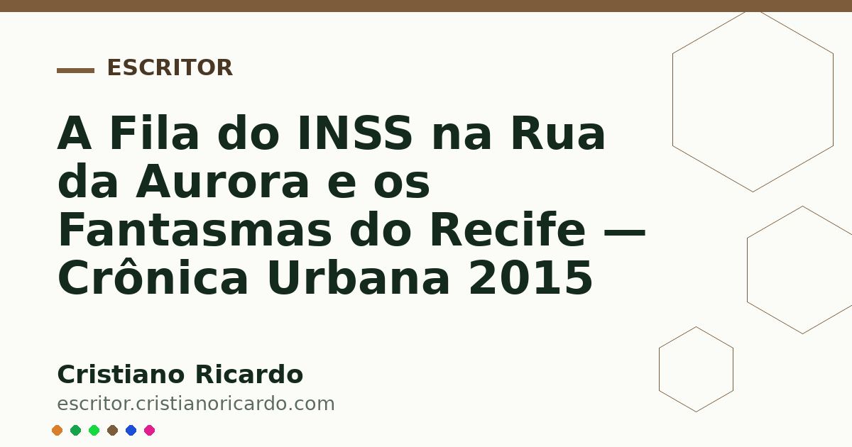Card OG automático: A Fila do INSS na Rua da Aurora e os Fantasmas do Recife — Crônica Urbana 2015