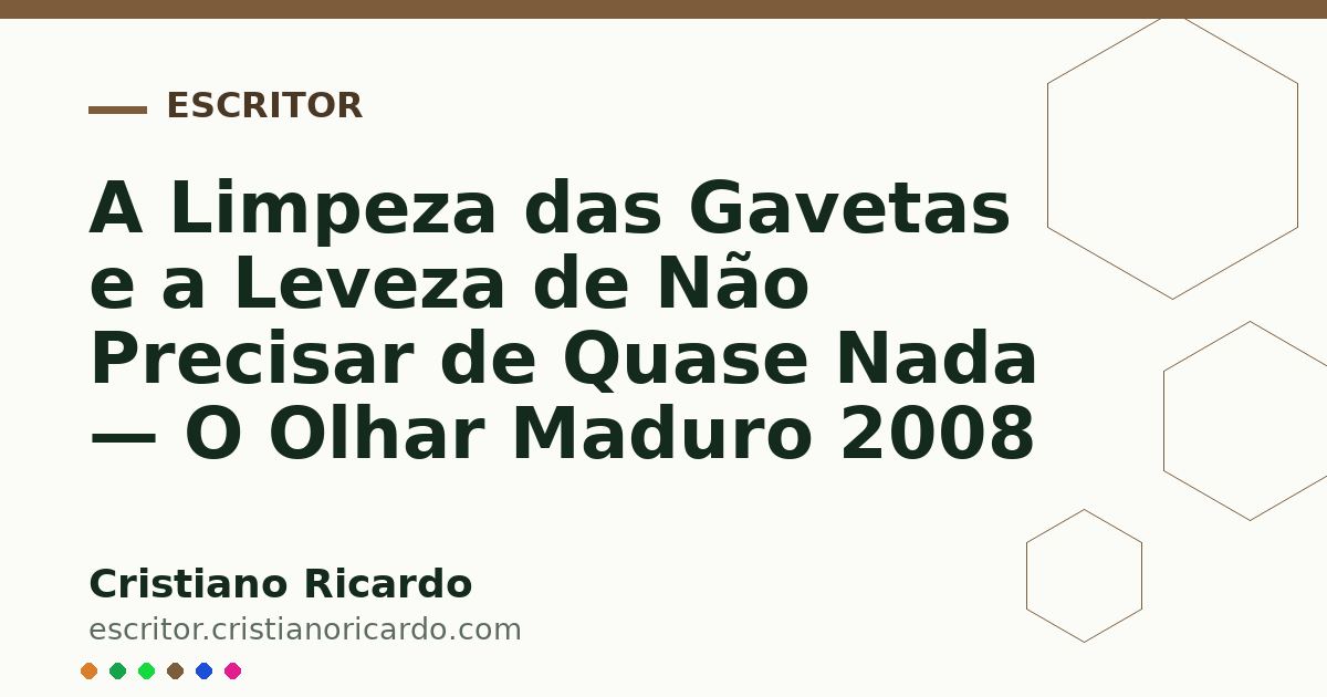Card OG automático: A Limpeza das Gavetas e a Leveza de Não Precisar de Quase Nada — O Olhar Maduro 2008