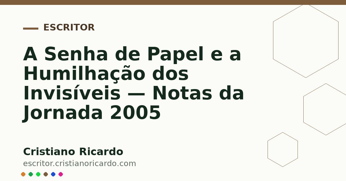 Card OG automático: A Senha de Papel e a Humilhação dos Invisíveis — Notas da Jornada 2005