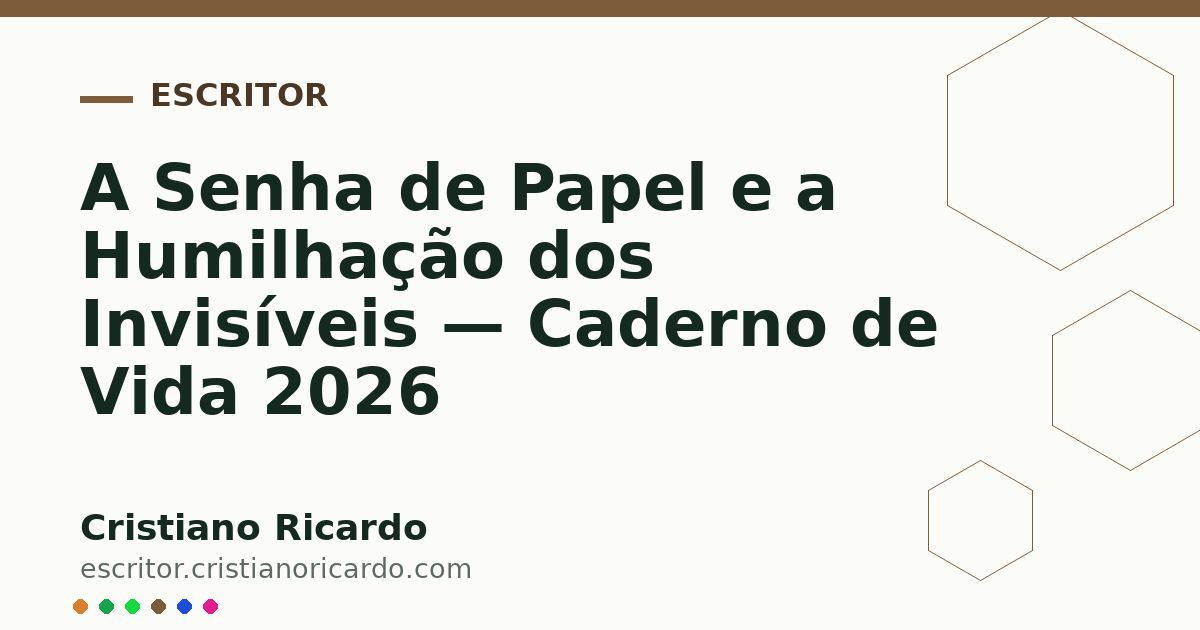 Card OG automático: A Senha de Papel e a Humilhação dos Invisíveis — Caderno de Vida 2026