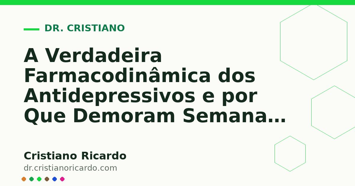 Card OG automático: A Verdadeira Farmacodinâmica dos Antidepressivos e por Que Demoram Semanas para Agir?