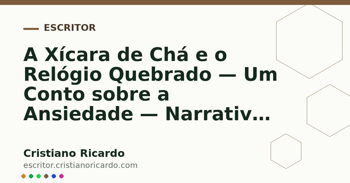 Card OG automático: A Xícara de Chá e o Relógio Quebrado — Um Conto sobre a Ansiedade — Narrativa 2018