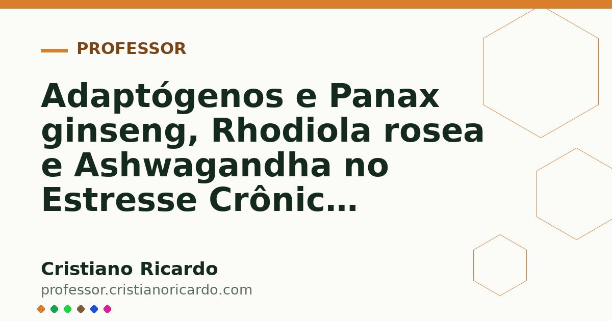 Card OG automático: Adaptógenos e Panax ginseng, Rhodiola rosea e Ashwagandha no Estresse Crônico Aprofundamento 6