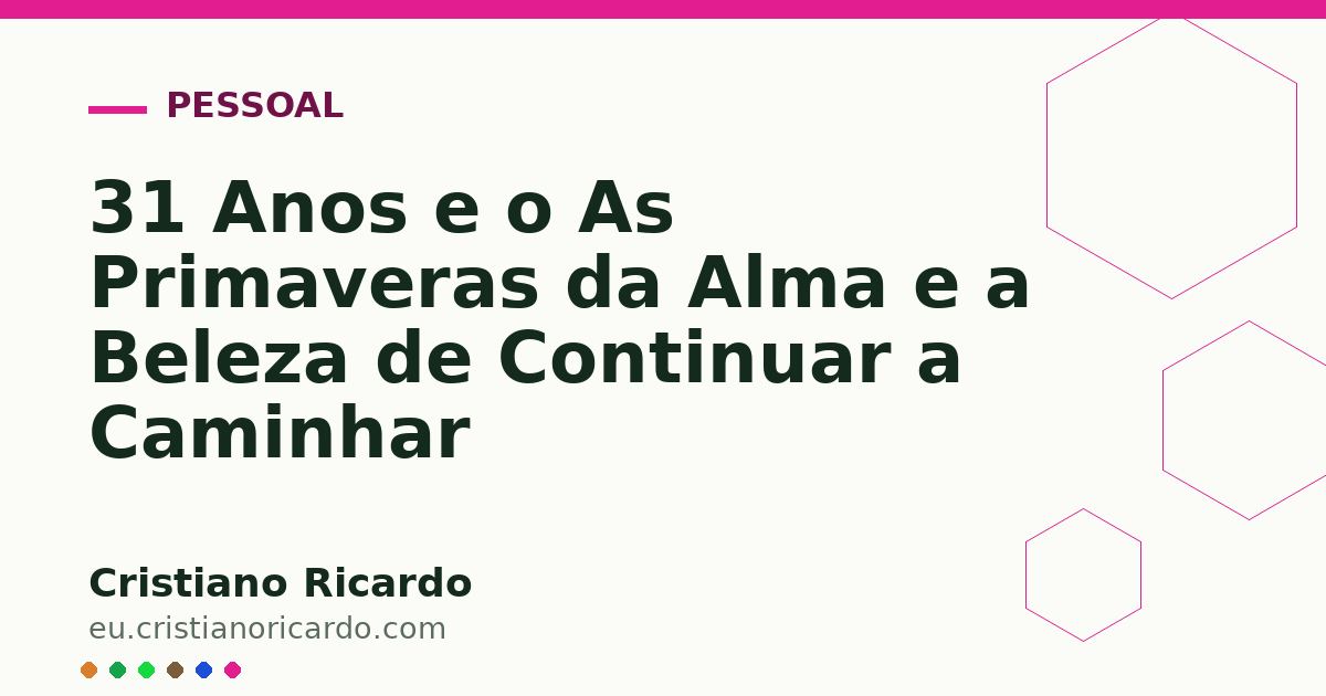 Card OG automático: 31 Anos e o As Primaveras da Alma e a Beleza de Continuar a Caminhar