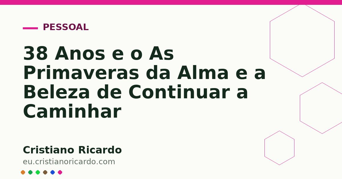 Card OG automático: 38 Anos e o As Primaveras da Alma e a Beleza de Continuar a Caminhar