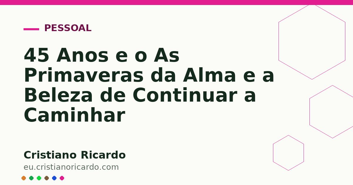 Card OG automático: 45 Anos e o As Primaveras da Alma e a Beleza de Continuar a Caminhar