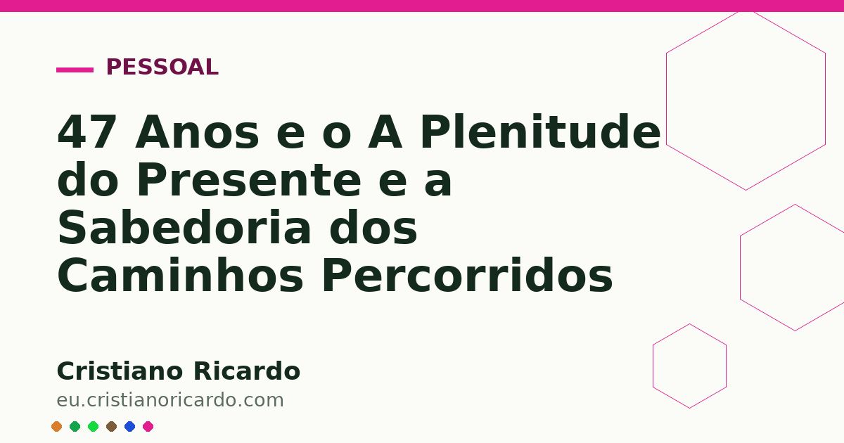 Card OG automático: 47 Anos e o A Plenitude do Presente e a Sabedoria dos Caminhos Percorridos
