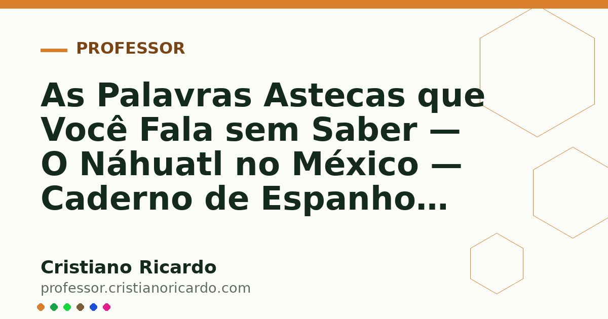 Card OG automático: As Palavras Astecas que Você Fala sem Saber — O Náhuatl no México — Caderno de Espanhol 2021