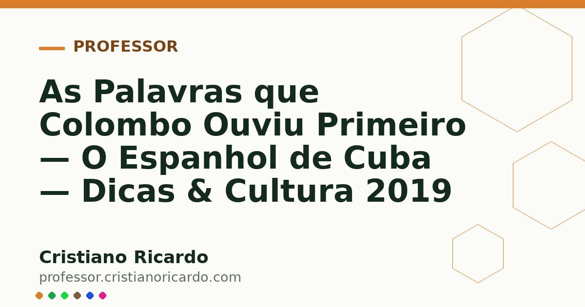 Card OG automático: As Palavras que Colombo Ouviu Primeiro — O Espanhol de Cuba — Dicas & Cultura 2019