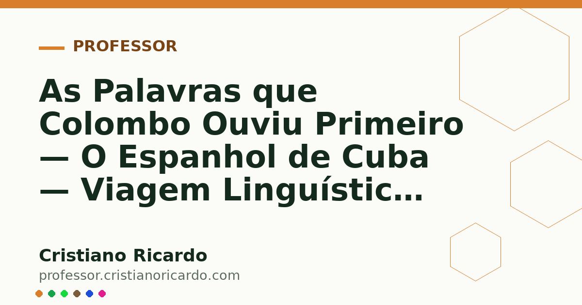 Card OG automático: As Palavras que Colombo Ouviu Primeiro — O Espanhol de Cuba — Viagem Linguística 2020