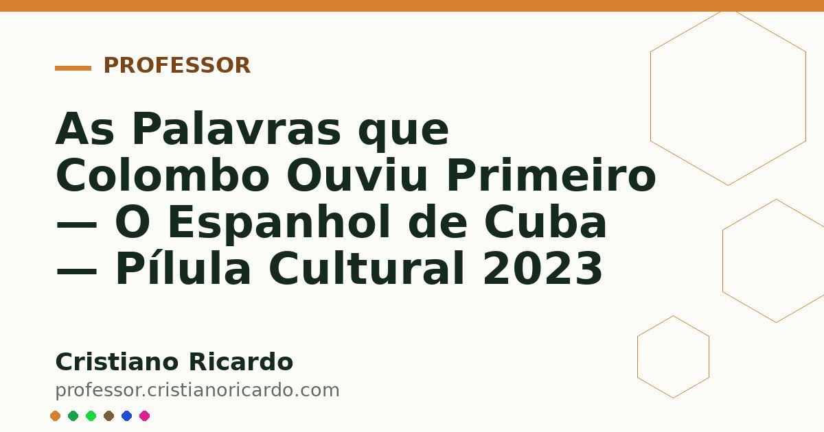 Card OG automático: As Palavras que Colombo Ouviu Primeiro — O Espanhol de Cuba — Pílula Cultural 2023