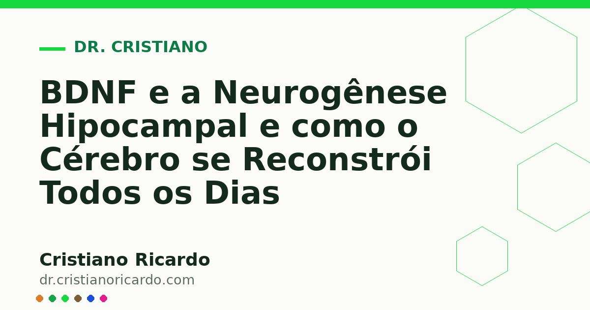 Card OG automático: BDNF e a Neurogênese Hipocampal e como o Cérebro se Reconstrói Todos os Dias