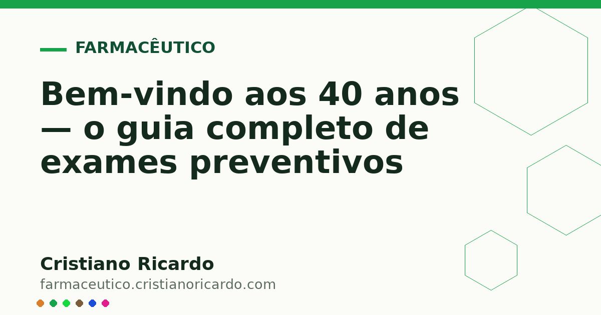 Card OG automático: Bem-vindo aos 40 anos — o guia completo de exames preventivos