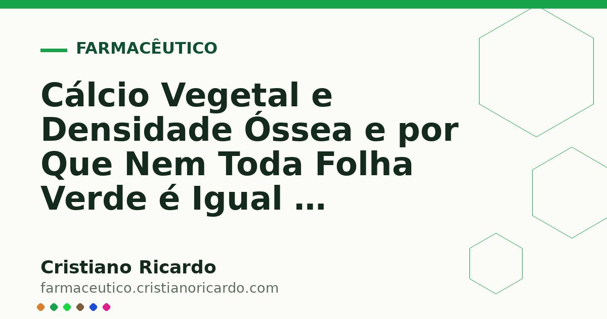Card OG automático: Cálcio Vegetal e Densidade Óssea e por Que Nem Toda Folha Verde é Igual — Perspectiva Bioquímica 2021