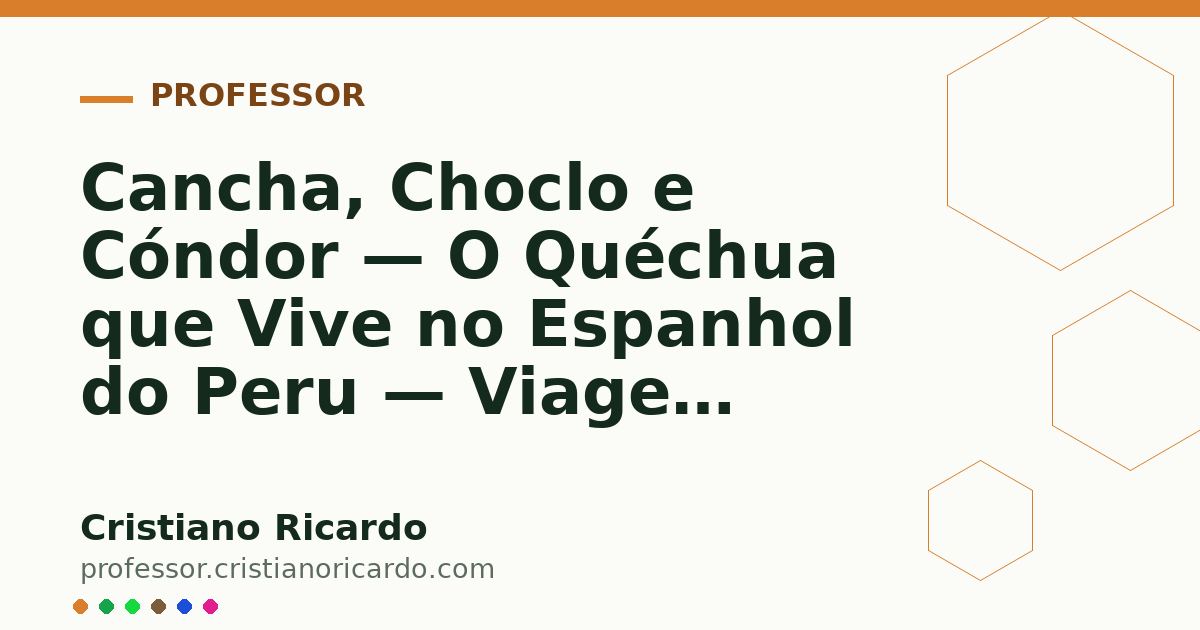 Card OG automático: Cancha, Choclo e Cóndor — O Quéchua que Vive no Espanhol do Peru — Viagem Linguística 2005