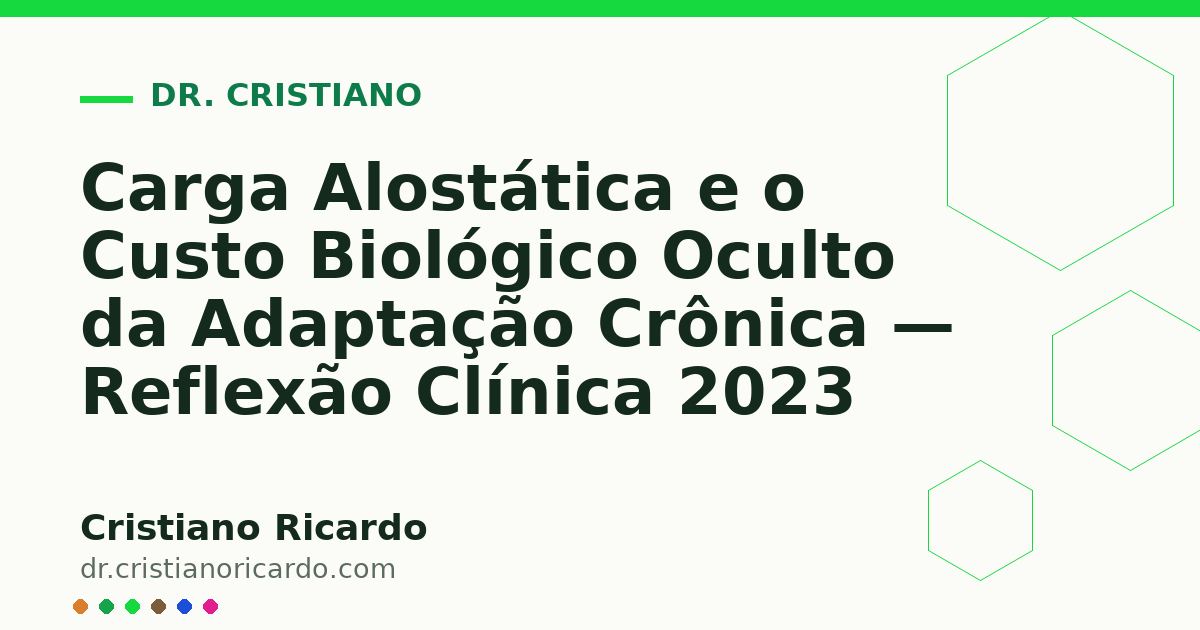 Card OG automático: Carga Alostática e o Custo Biológico Oculto da Adaptação Crônica — Reflexão Clínica 2023
