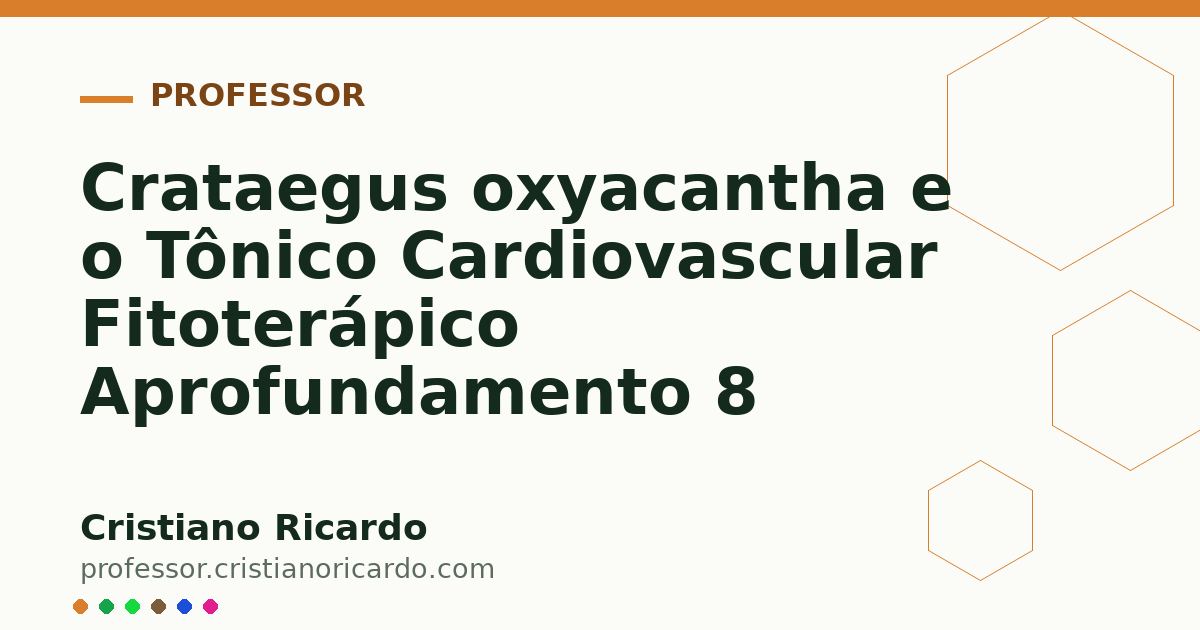 Card OG automático: Crataegus oxyacantha e o Tônico Cardiovascular Fitoterápico Aprofundamento 8