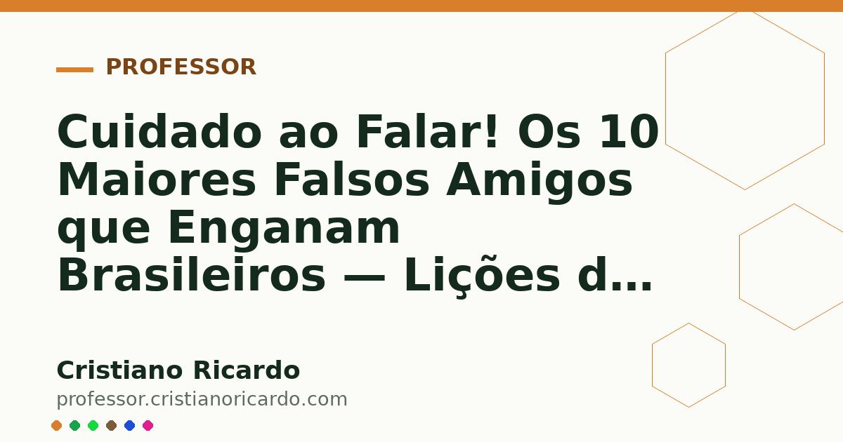 Card OG automático: Cuidado ao Falar! Os 10 Maiores Falsos Amigos que Enganam Brasileiros — Lições do Mundo Hispânico 2025