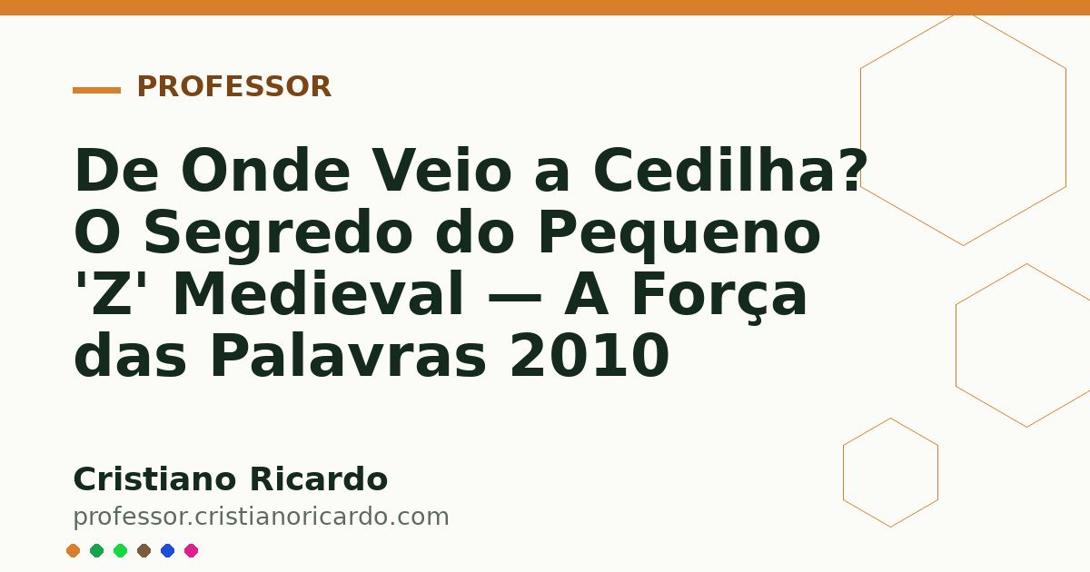 Card OG automático: De Onde Veio a Cedilha? O Segredo do Pequeno 'Z' Medieval — A Força das Palavras 2010