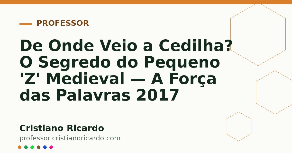 Card OG automático: De Onde Veio a Cedilha? O Segredo do Pequeno 'Z' Medieval — A Força das Palavras 2017