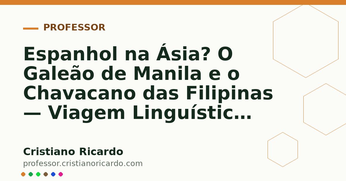 Card OG automático: Espanhol na Ásia? O Galeão de Manila e o Chavacano das Filipinas — Viagem Linguística 2006