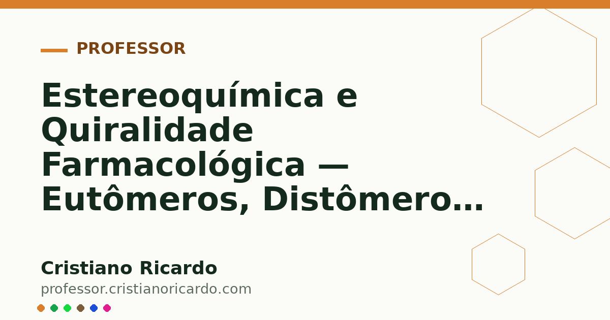 Card OG automático: Estereoquímica e Quiralidade Farmacológica — Eutômeros, Distômeros e o Modelo de Easson-Stedman