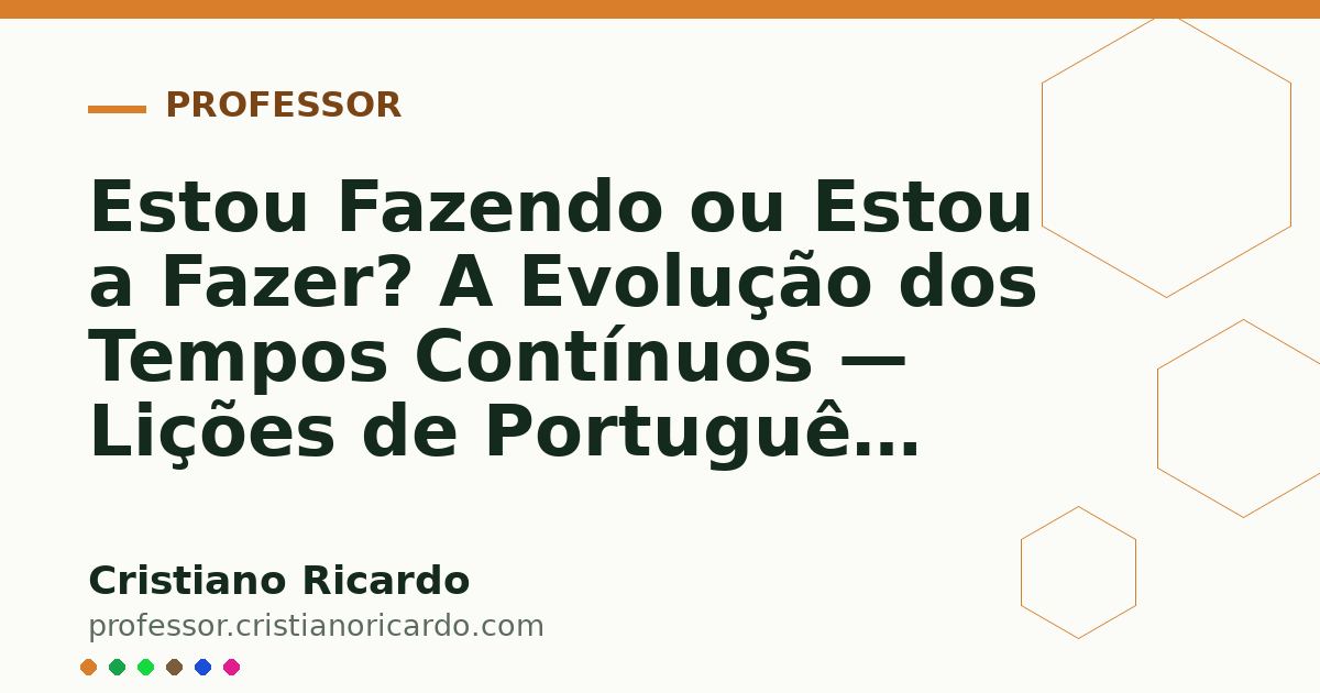 Card OG automático: Estou Fazendo ou Estou a Fazer? A Evolução dos Tempos Contínuos — Lições de Português 2013