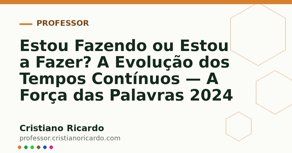 Card OG automático: Estou Fazendo ou Estou a Fazer? A Evolução dos Tempos Contínuos — A Força das Palavras 2024