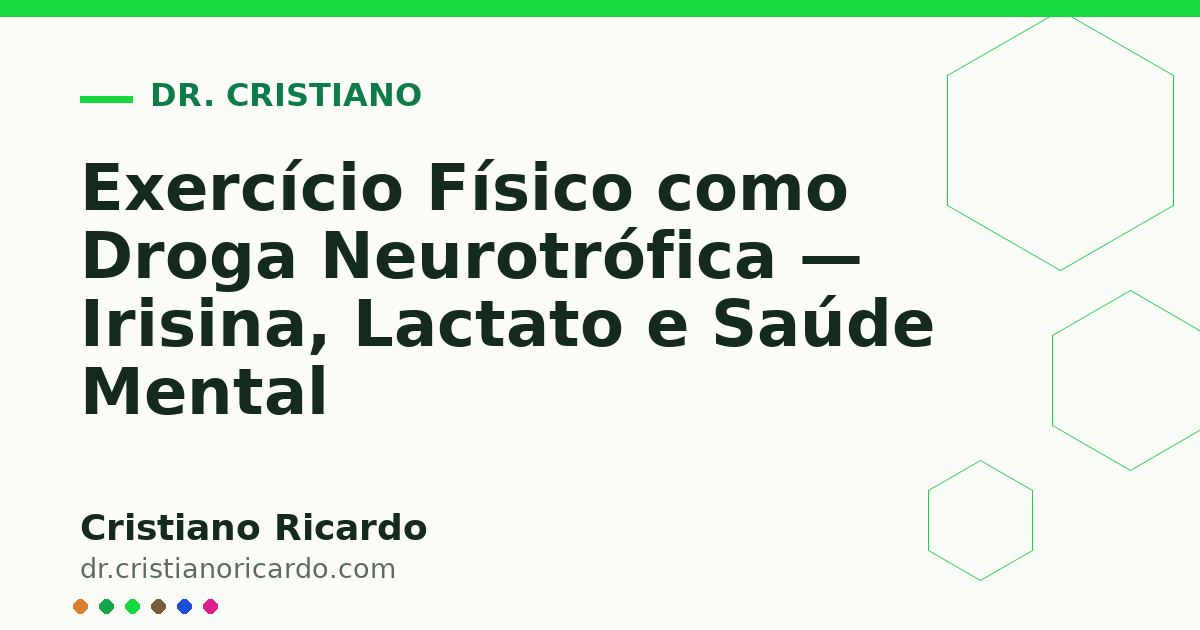 Card OG automático: Exercício Físico como Droga Neurotrófica — Irisina, Lactato e Saúde Mental