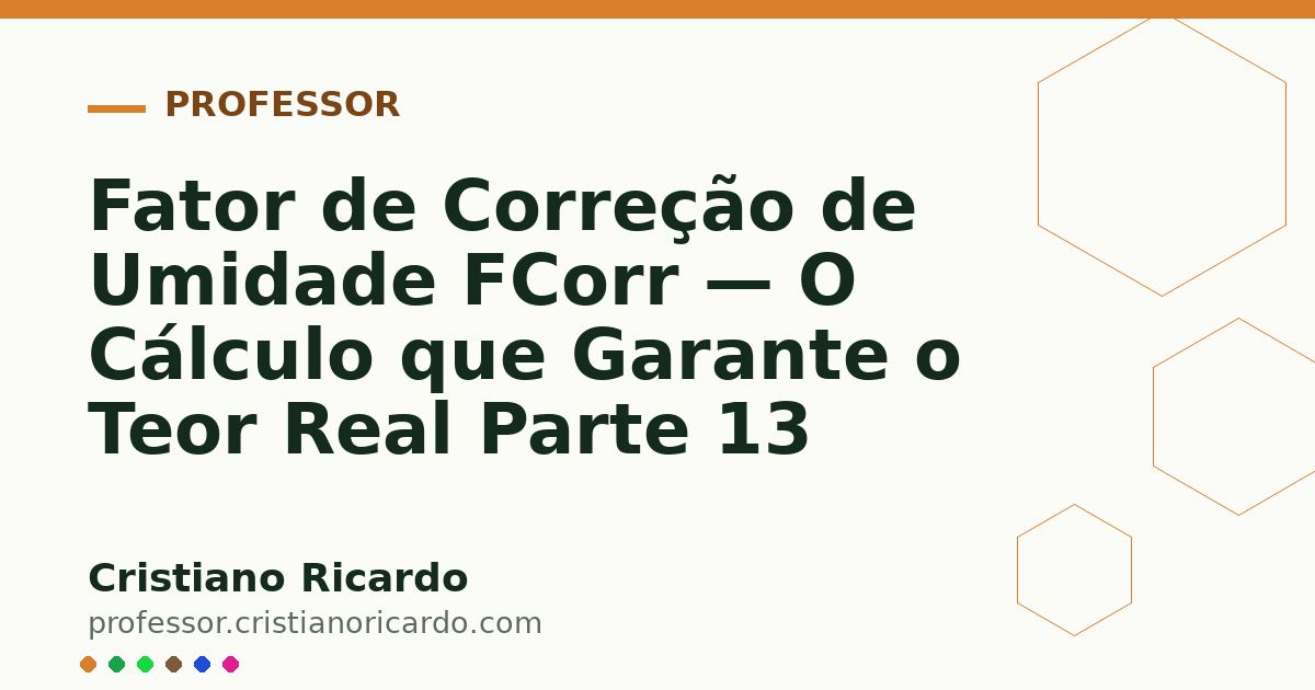 Card OG automático: Fator de Correção de Umidade FCorr — O Cálculo que Garante o Teor Real Parte 13