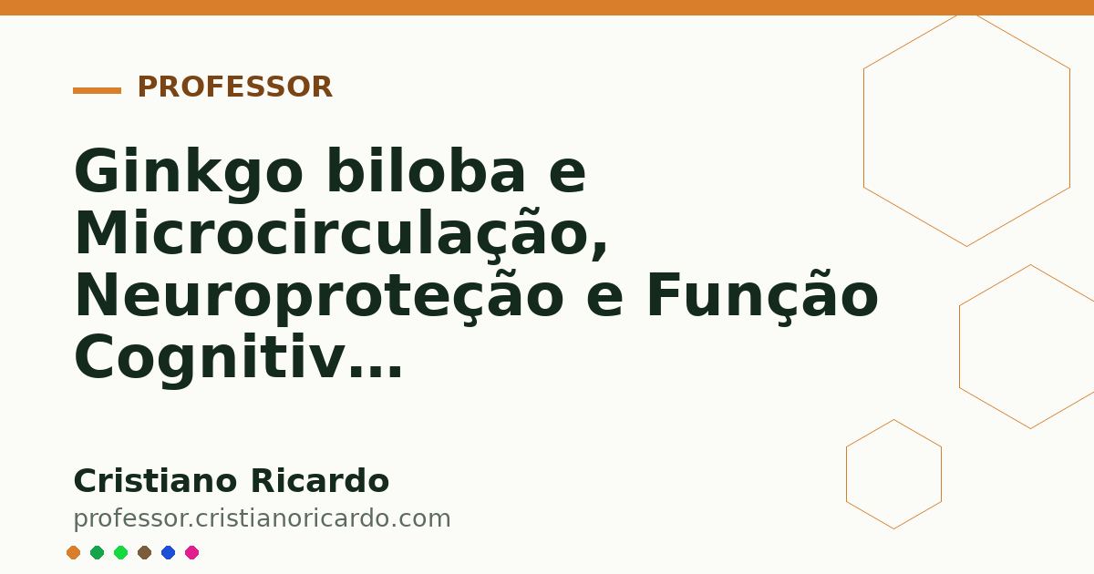 Card OG automático: Ginkgo biloba e Microcirculação, Neuroproteção e Função Cognitiva Aprofundamento 7