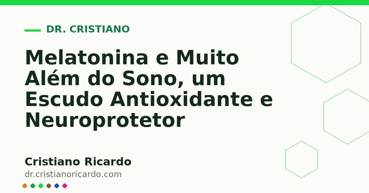 Card OG automático: Melatonina e Muito Além do Sono, um Escudo Antioxidante e Neuroprotetor
