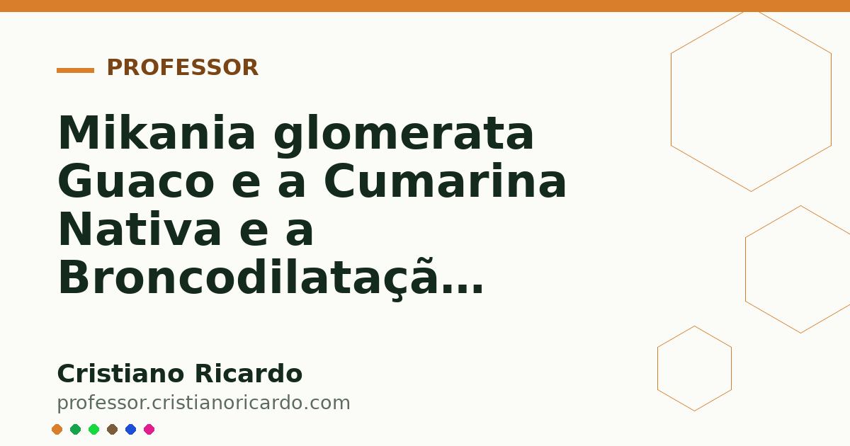 Card OG automático: Mikania glomerata Guaco e a Cumarina Nativa e a Broncodilatação Aprofundamento 5