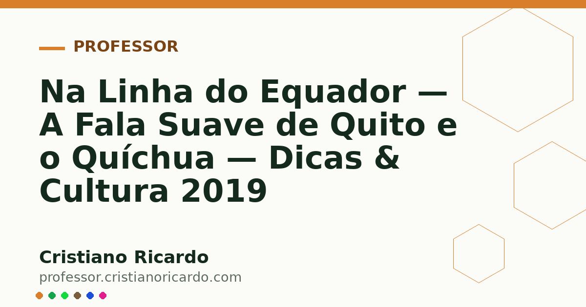 Card OG automático: Na Linha do Equador — A Fala Suave de Quito e o Quíchua — Dicas & Cultura 2019
