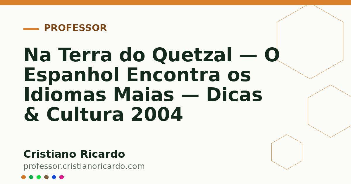 Card OG automático: Na Terra do Quetzal — O Espanhol Encontra os Idiomas Maias — Dicas & Cultura 2004