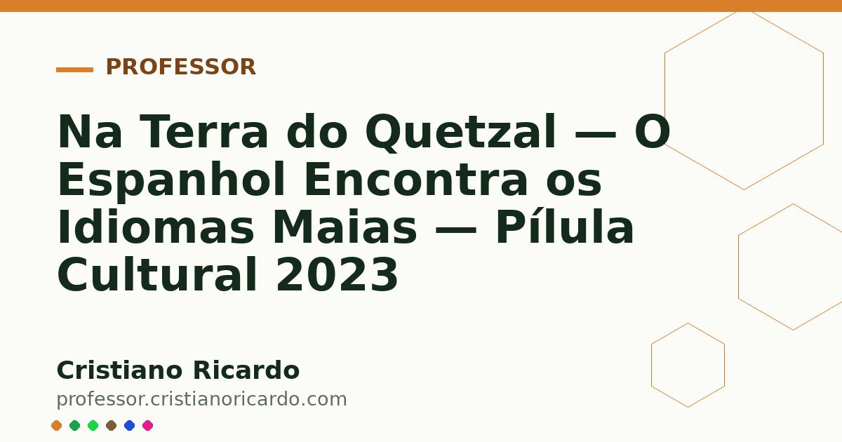 Card OG automático: Na Terra do Quetzal — O Espanhol Encontra os Idiomas Maias — Pílula Cultural 2023
