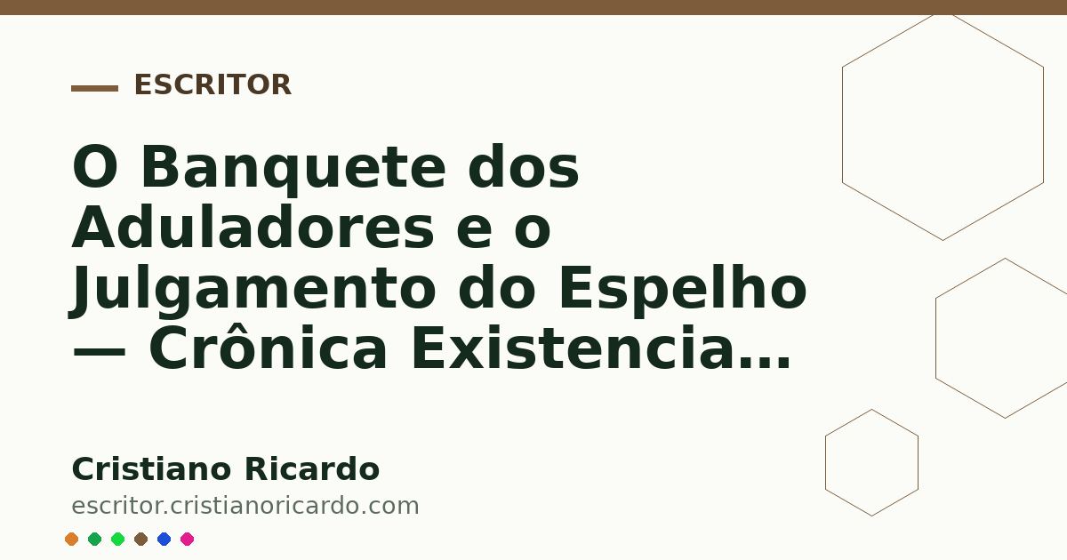Card OG automático: O Banquete dos Aduladores e o Julgamento do Espelho — Crônica Existencial 2007