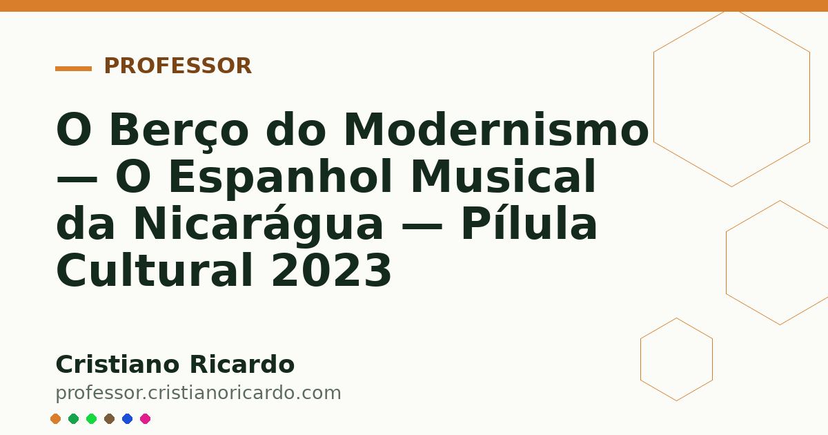 Card OG automático: O Berço do Modernismo — O Espanhol Musical da Nicarágua — Pílula Cultural 2023