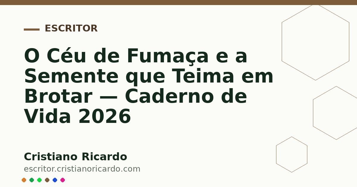 Card OG automático: O Céu de Fumaça e a Semente que Teima em Brotar — Caderno de Vida 2026