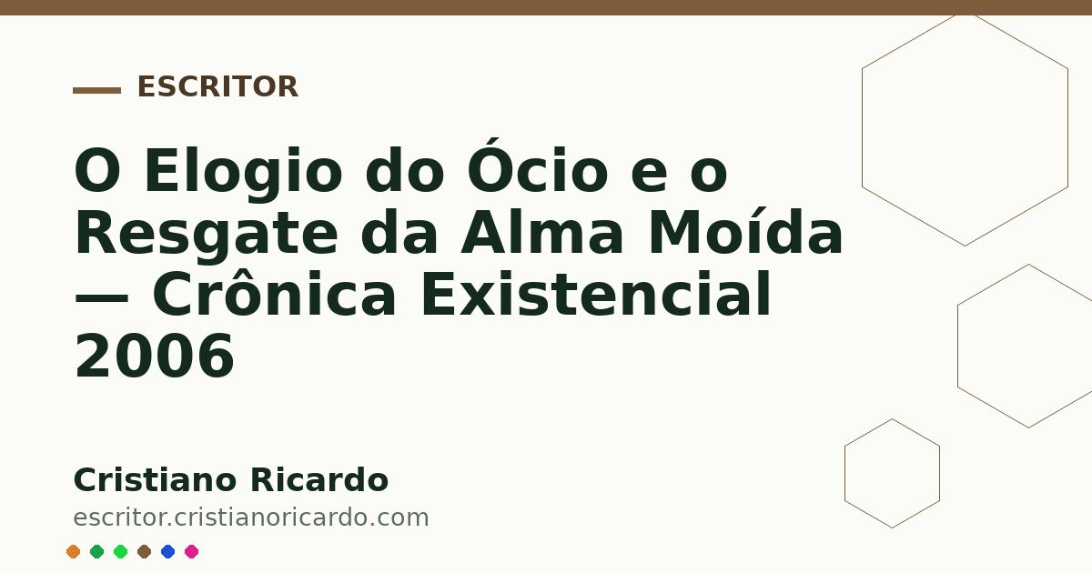 Card OG automático: O Elogio do Ócio e o Resgate da Alma Moída — Crônica Existencial 2006