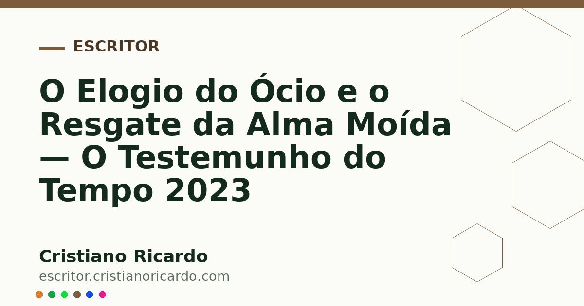 Card OG automático: O Elogio do Ócio e o Resgate da Alma Moída — O Testemunho do Tempo 2023
