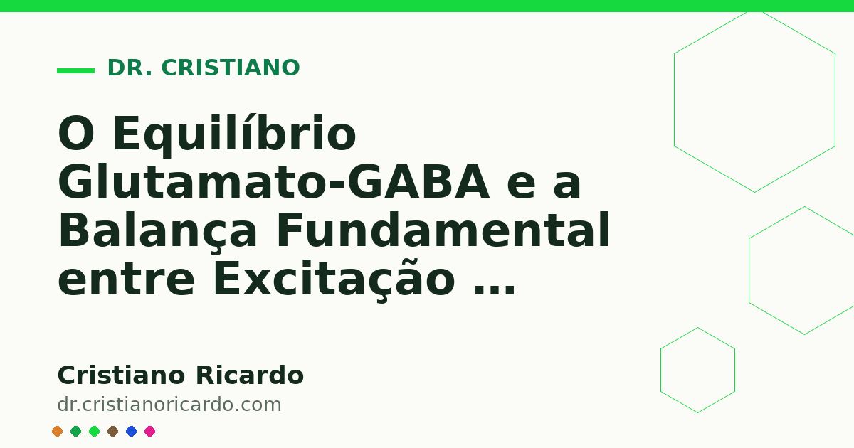 Card OG automático: O Equilíbrio Glutamato-GABA e a Balança Fundamental entre Excitação e Inibição — Reflexão Clínica 2012