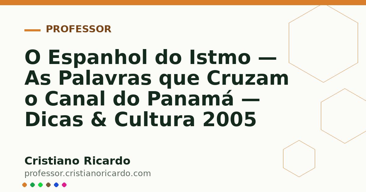 Card OG automático: O Espanhol do Istmo — As Palavras que Cruzam o Canal do Panamá — Dicas & Cultura 2005