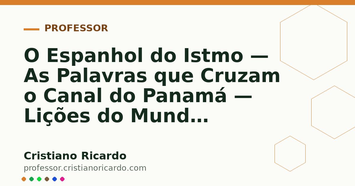Card OG automático: O Espanhol do Istmo — As Palavras que Cruzam o Canal do Panamá — Lições do Mundo Hispânico 2025