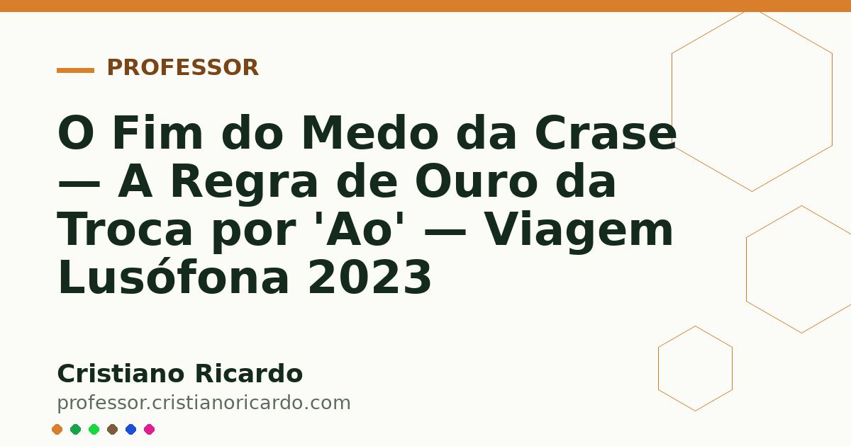Card OG automático: O Fim do Medo da Crase — A Regra de Ouro da Troca por 'Ao' — Viagem Lusófona 2023