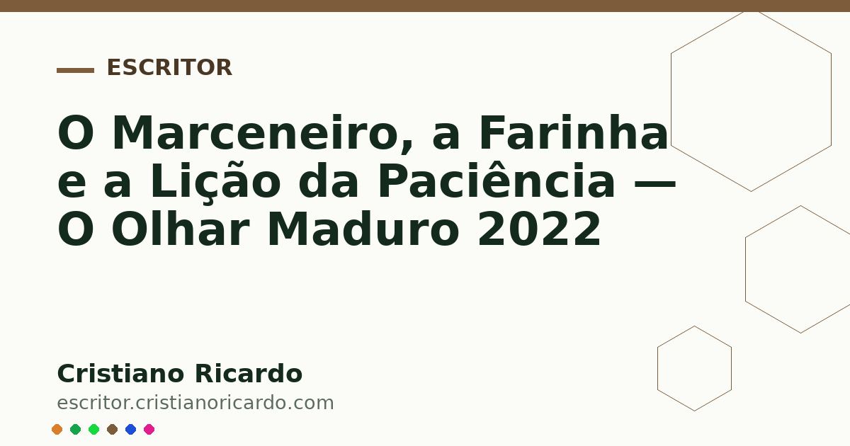Card OG automático: O Marceneiro, a Farinha e a Lição da Paciência — O Olhar Maduro 2022