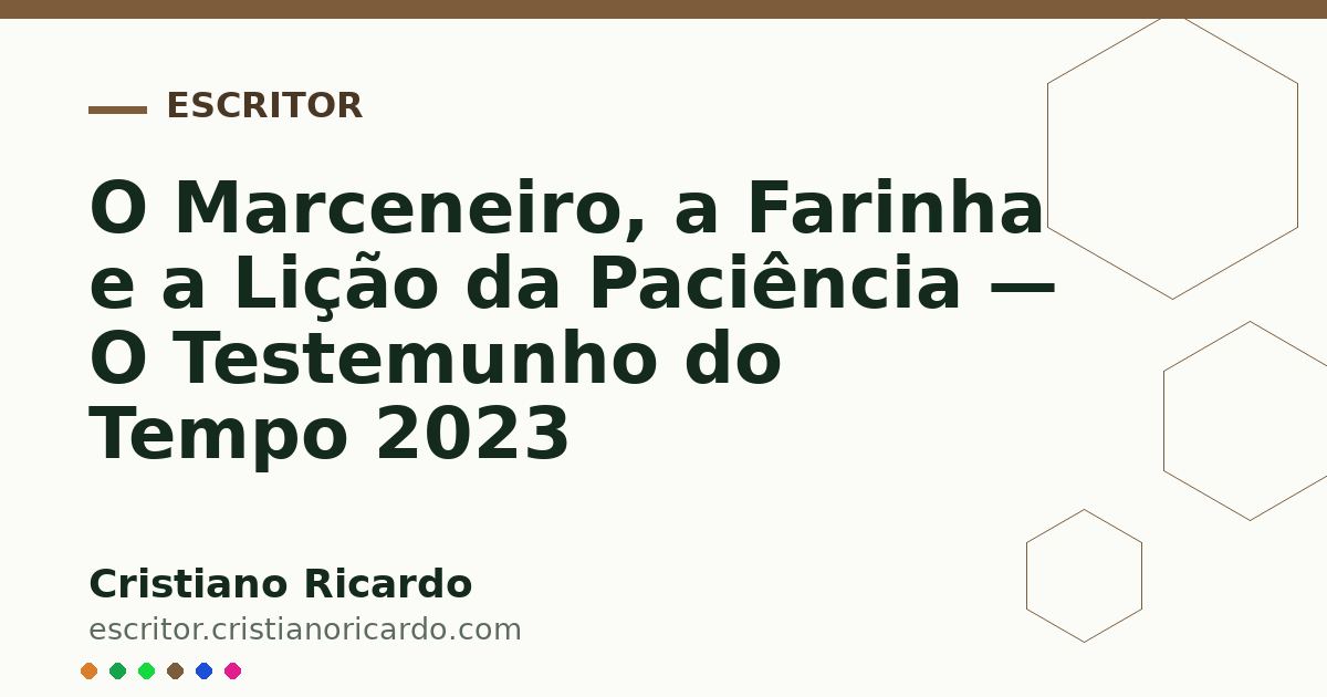 Card OG automático: O Marceneiro, a Farinha e a Lição da Paciência — O Testemunho do Tempo 2023