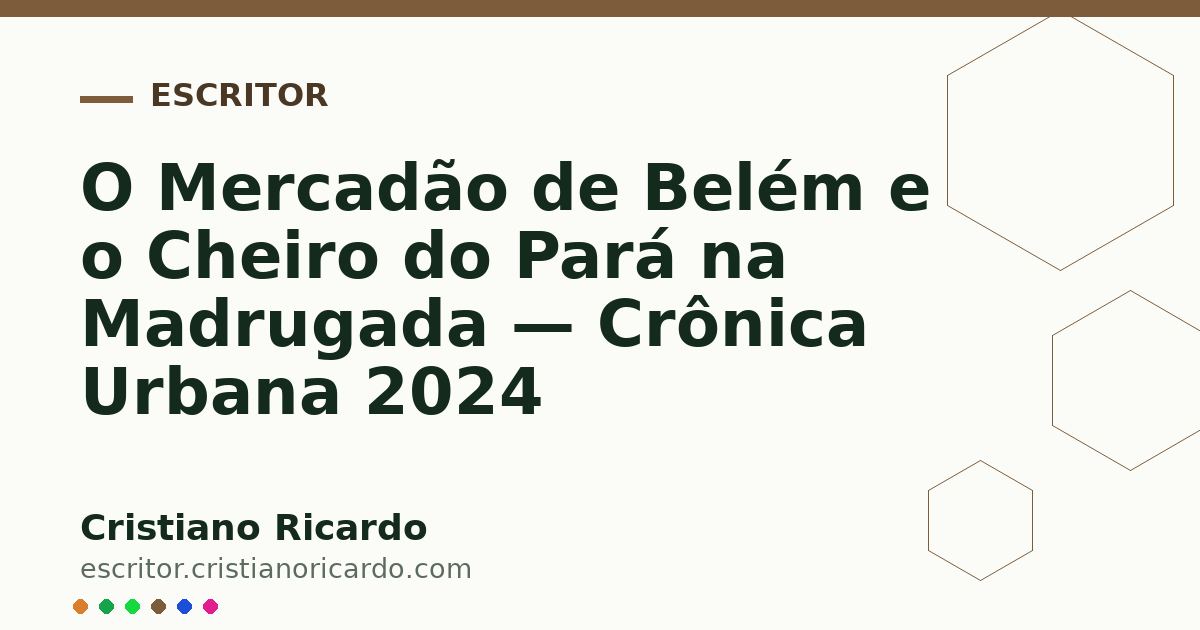 Card OG automático: O Mercadão de Belém e o Cheiro do Pará na Madrugada — Crônica Urbana 2024