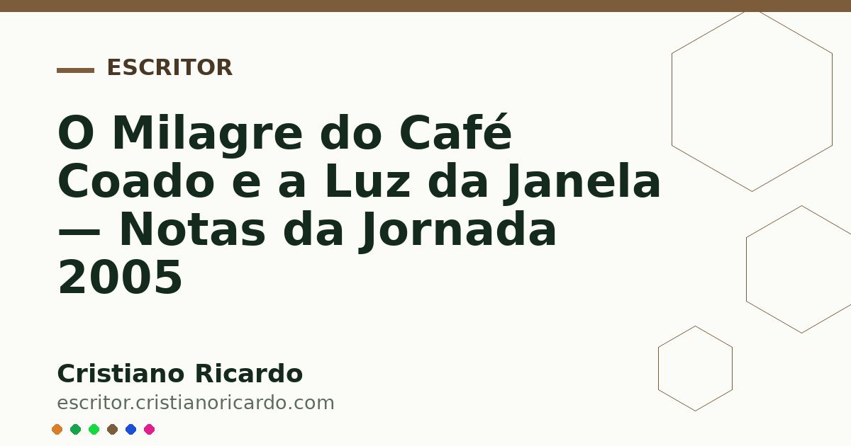 Card OG automático: O Milagre do Café Coado e a Luz da Janela — Notas da Jornada 2005