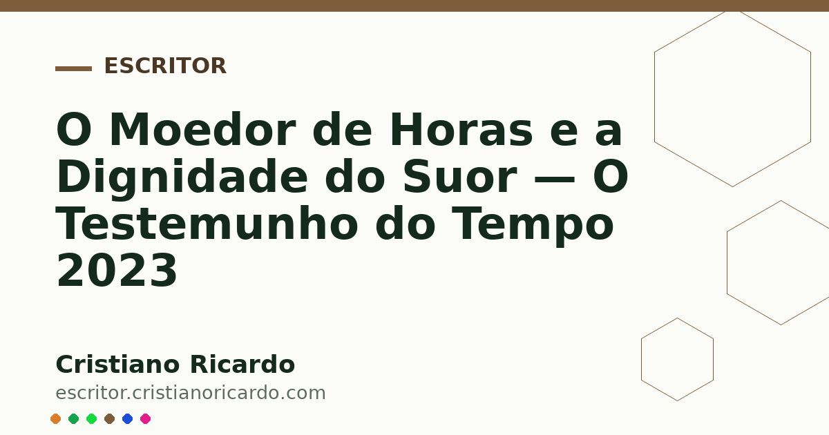 Card OG automático: O Moedor de Horas e a Dignidade do Suor — O Testemunho do Tempo 2023